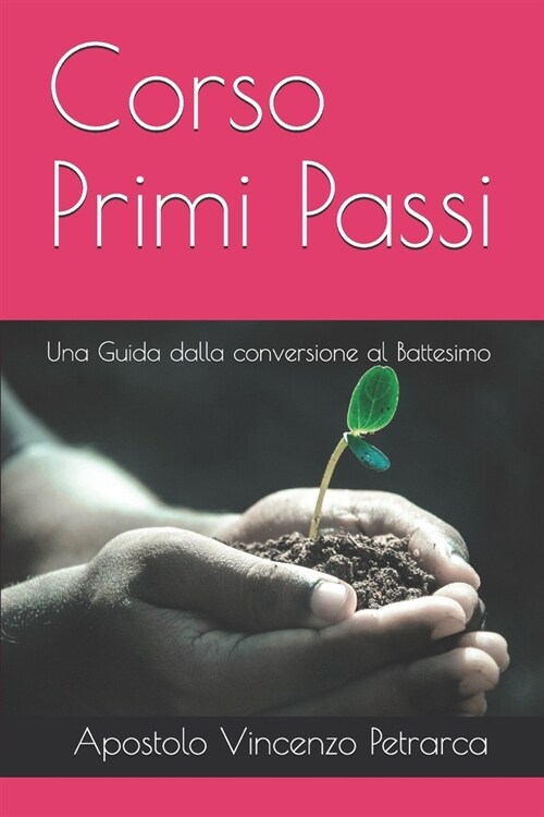 Corso Primi Passi: Una Guida dalla conversione al Battesimo (Paperback)