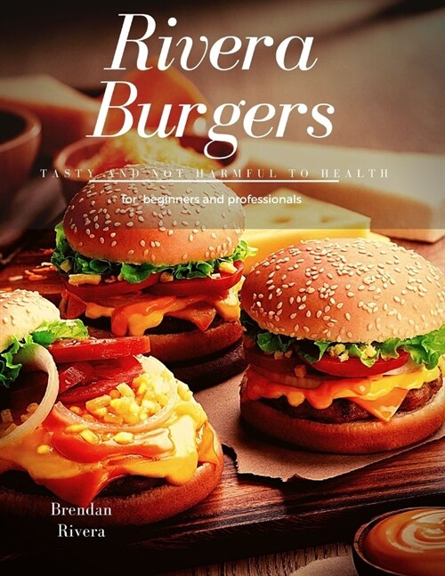 Rivera Burgers: Tasty and not harmful to health (Paperback)