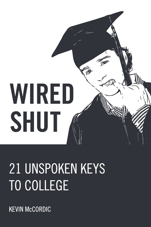 Wired Shut: 21 Unspoken Keys to College (Paperback)