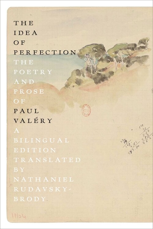 The Idea of Perfection: The Poetry and Prose of Paul Val?y; A Bilingual Edition (Paperback)