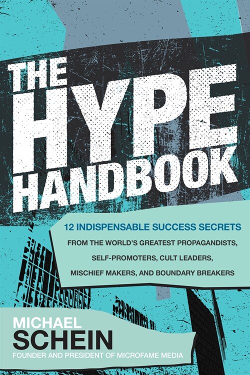 The Hype Handbook: 12 Indispensable Success Secrets from the Worlds Greatest Propagandists, Self-Promoters, Cult Leaders, Mischief Makers, and Bounda (Hardcover)