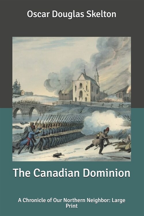 The Canadian Dominion: A Chronicle of Our Northern Neighbor: Large Print (Paperback)