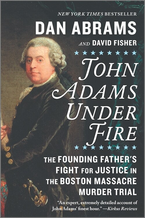 John Adams Under Fire: The Founding Fathers Fight for Justice in the Boston Massacre Murder Trial (Paperback, First Time Trad)