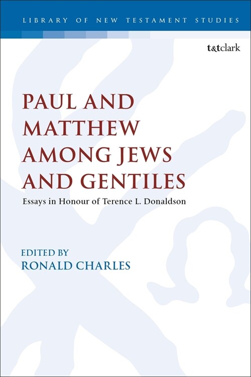 Paul and Matthew Among Jews and Gentiles : Essays in Honour of Terence L. Donaldson (Hardcover)