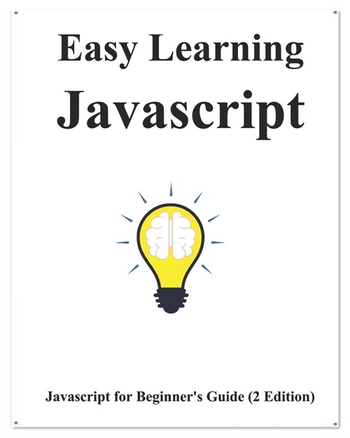 Easy Learning Javascript (2 Edition): Javascript for Beginners Guide Learn Easy and Fast (Paperback)