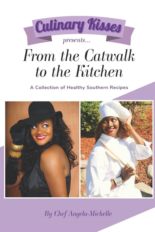 Culinary Kisses presents ... From the Catwalk to the Kitchen: A Collection of Healthy Southern Recipes (Paperback)