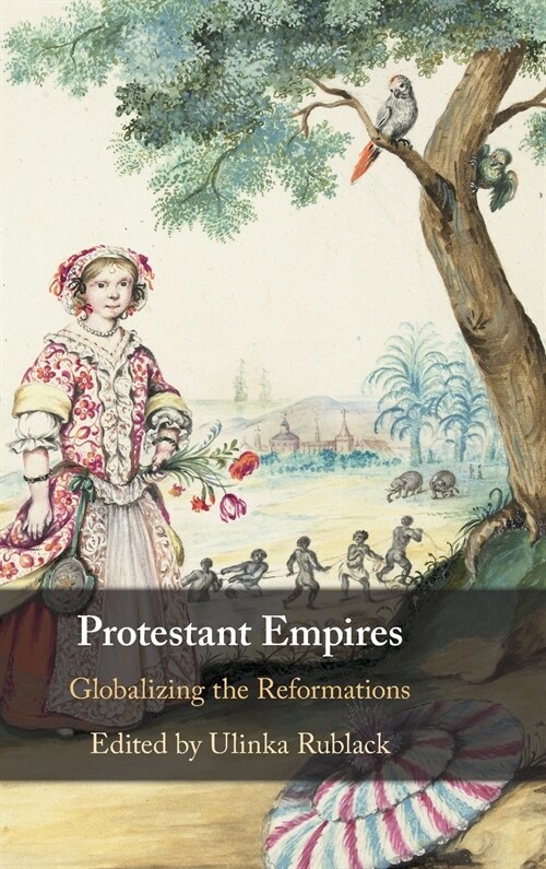 Protestant Empires : Globalizing the Reformations (Hardcover)
