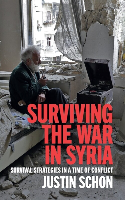 Surviving the War in Syria : Survival Strategies in a Time of Conflict (Hardcover)