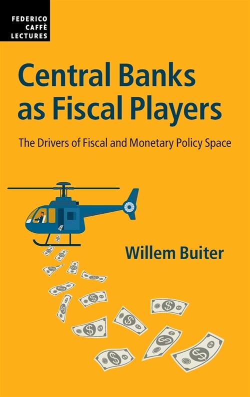 Central Banks as Fiscal Players : The Drivers of Fiscal and Monetary Policy Space (Hardcover)