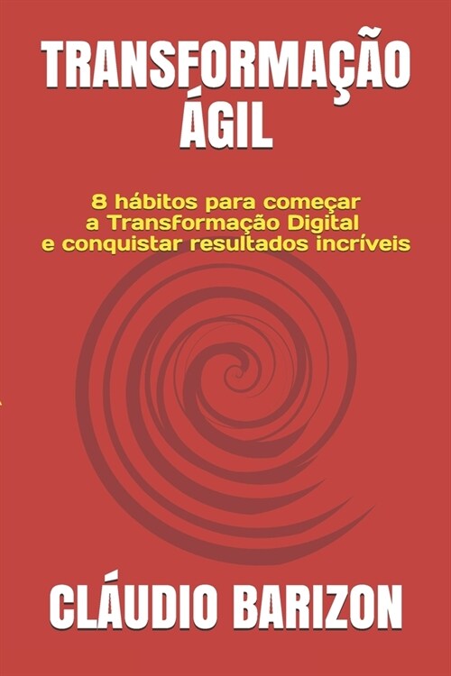 Transforma豫o 햓il: 8 h?itos para come?r a Transforma豫o Digital e conquistar resultados incr?eis (Paperback)