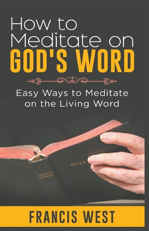 How to Meditate on Gods Word: Easy Ways to Meditate on the Living Word (Paperback)