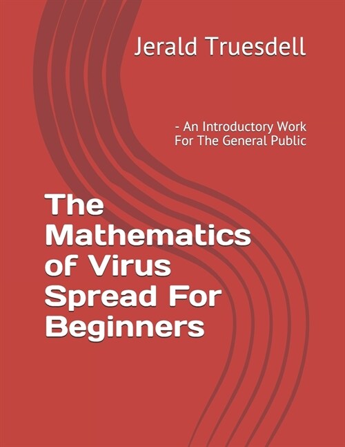 The Mathematics of Virus Spread For Beginners: - An Introductory Work For The General Public (Paperback)