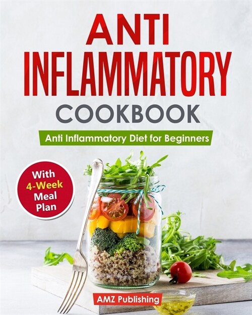 Anti Inflammatory Cookbook: Anti Inflammatory Diet for Beginners with 4-Week Meal Plan (Paperback)