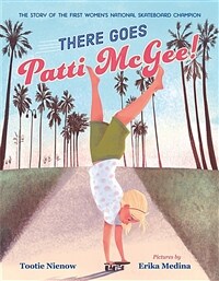 There Goes Patti McGee!: The Story of the First Women's National Skateboard Champion (Hardcover)
