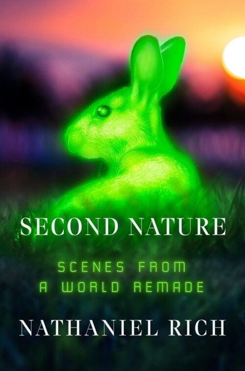 Second Nature: Scenes from a World Remade (Hardcover)