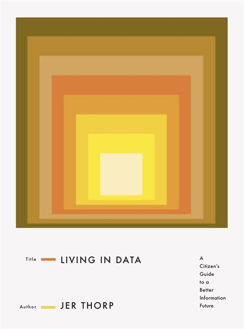 Living in Data: A Citizens Guide to a Better Information Future (Hardcover)