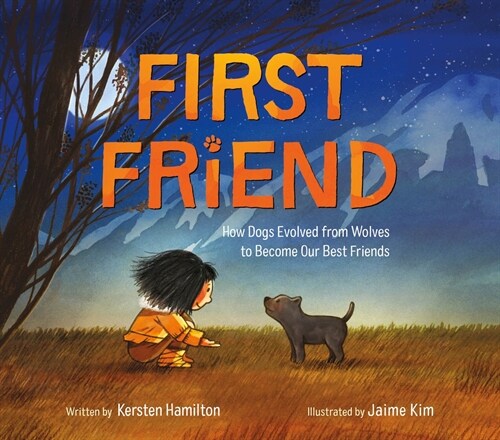 First Friend: How Dogs Evolved from Wolves to Become Our Best Friends (Hardcover)