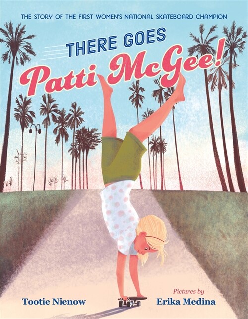 There Goes Patti McGee!: The Story of the First Womens National Skateboard Champion (Hardcover)