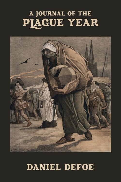 A Journal of the Plague Year: Being Observations or Memorials of the most remarkable occurrences, as well public as private, which happened in Londo (Paperback)