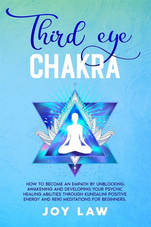 Third Eye Chakra: How to Become an Empath by Unblocking, Awakening and Developing your Psychic Healing Abilities through Kundalini Posit (Paperback)