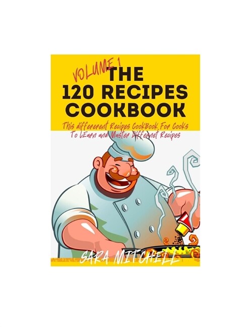 The 120 Recipes Cookbook: This Different Recipes CookBook For Young Cooks To Learn and Master Different Recipes (Paperback)