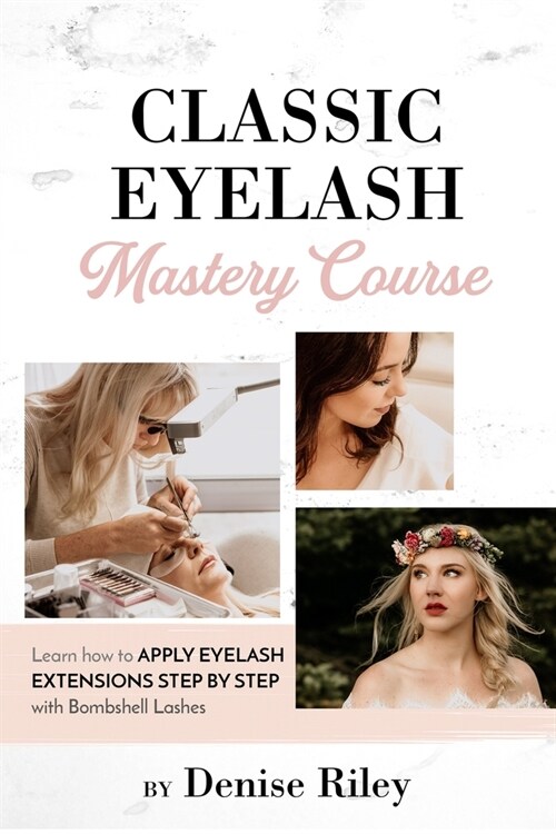 Bombshell Lashes Classic Eyelash Mastery Course: Learn how to apply eyelash extensions step by step (Paperback)