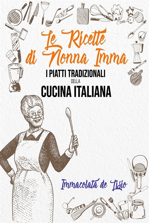 Le Ricette Di Nonna Imma: I Piatti Tradizionali Della Cucina Italiana (Paperback)