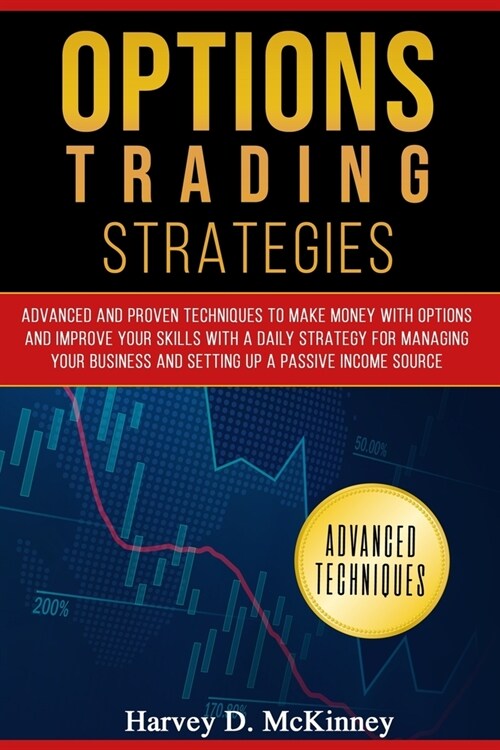 Options Trading Strategies: Advanced and Proven Techniques to Make Money with Options and Improve Your Skills with a Daily Strategy for Managing Y (Paperback)