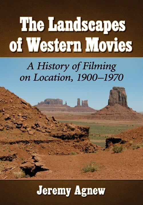 The Landscapes of Western Movies: A History of Filming on Location, 1900-1970 (Paperback)