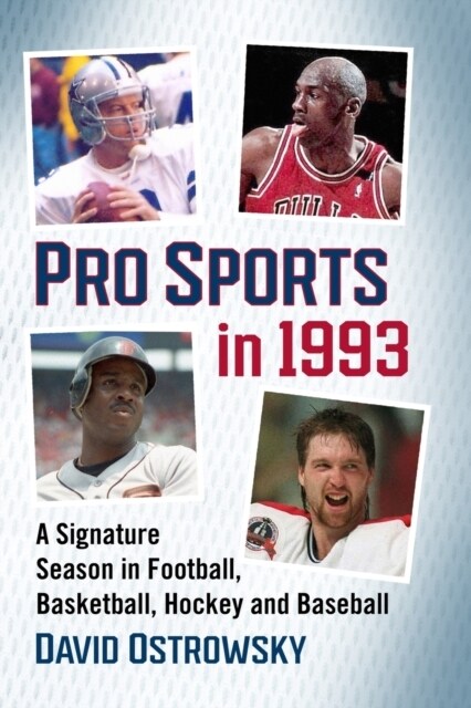 Pro Sports in 1993: A Signature Season in Football, Basketball, Hockey and Baseball (Paperback)