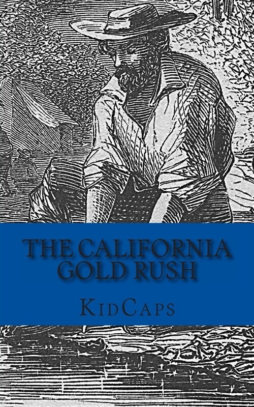 The California Gold Rush: A History Just For Kids (Paperback)