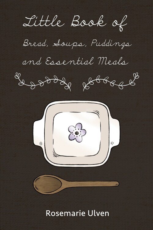 Little Book of Bread, Soups, Puddings and Essential Meals (Paperback)