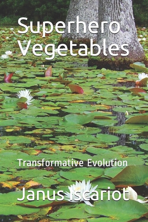 Superhero Vegetables: Transformative Evolution (Paperback)