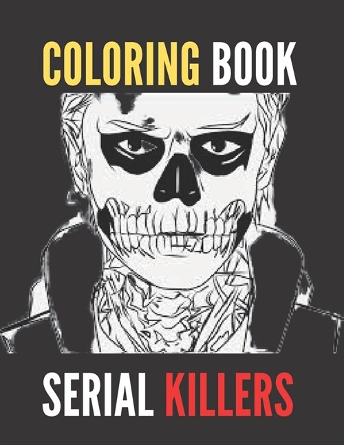 Coloring Book Serial Killers: An Adult Coloring Book Full of Famous Serial Killers (Paperback)