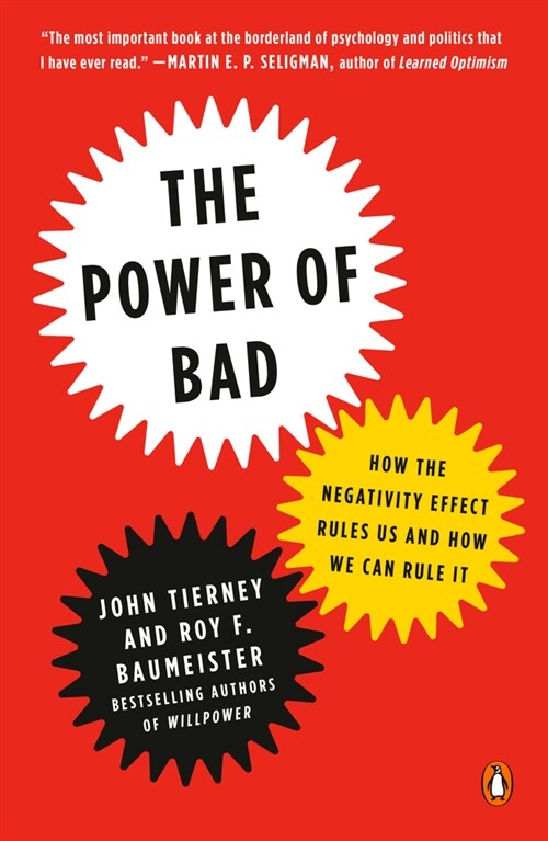 The Power of Bad: How the Negativity Effect Rules Us and How We Can Rule It (Paperback)