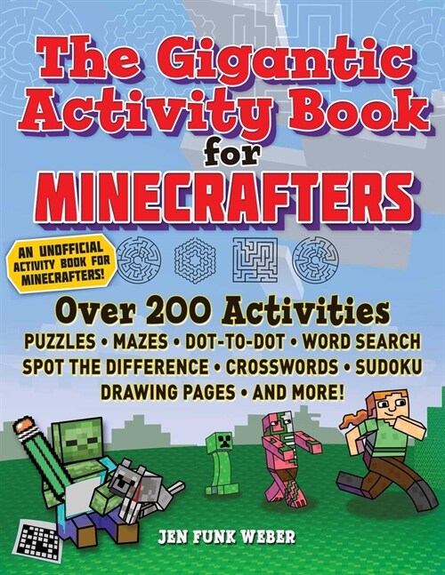 The Gigantic Activity Book for Minecrafters: Over 200 Activities--Puzzles, Mazes, Dot-To-Dot, Word Search, Spot the Difference, Crosswords, Sudoku, Dr (Paperback)