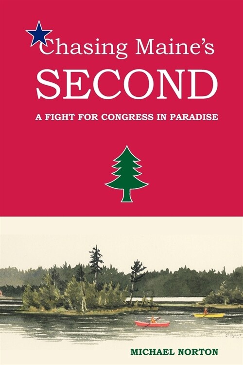 Chasing Maines Second: A Fight for Congress in Paradise (Paperback)