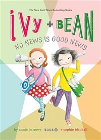 Ivy and Bean: No News Is Good News: #8 (Library Binding)