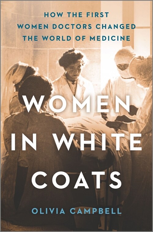 Women in White Coats: How the First Women Doctors Changed the World of Medicine (Hardcover, Original)