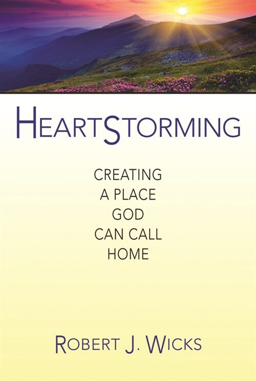 Heartstorming: Creating a Place God Can Call Home (Hardcover)