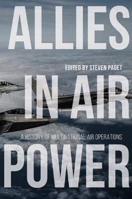 Allies in Air Power: A History of Multinational Air Operations (Hardcover)