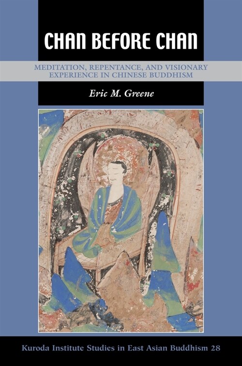 Chan Before Chan: Meditation, Repentance, and Visionary Experience in Chinese Buddhism (Hardcover)