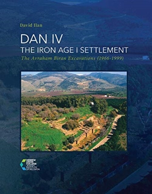 Dan IV - The Iron Age I Settlement: The Avraham Biran Excavations (1966-1999) (Hardcover)