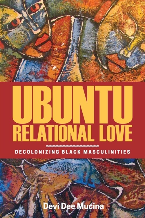 Ubuntu Relational Love: Decolonizing Black Masculinities (Hardcover)