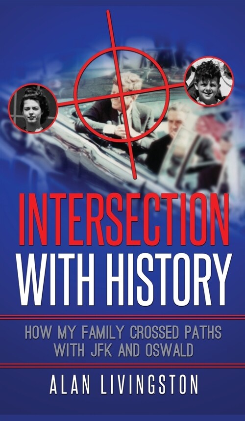 Intersection with History: How My Family Crossed Paths with JFK and Oswald (Hardcover)