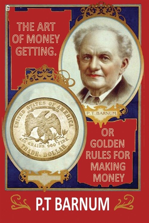 The Art of Money Getting, or Golden Rules for Making Money (Paperback)