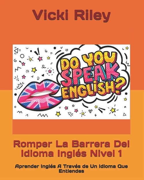 Romper La Barrera Del Idioma Ingl? Nivel 1: Aprender Ingl? A Trav? de Un Idioma Que Entiendes (Paperback)