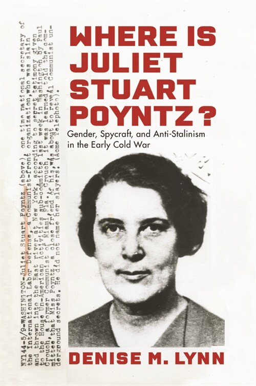 Where Is Juliet Stuart Poyntz?: Gender, Spycraft, and Anti-Stalinism in the Early Cold War (Hardcover)