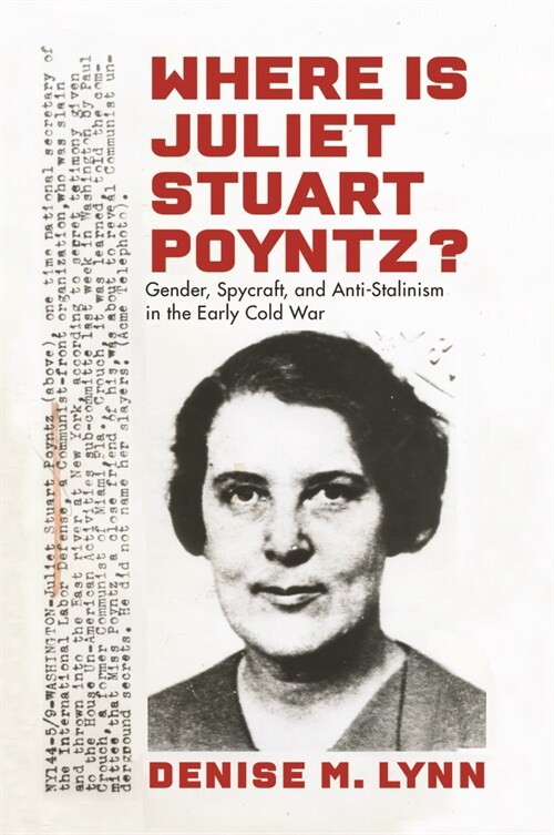 Where Is Juliet Stuart Poyntz?: Gender, Spycraft, and Anti-Stalinism in the Early Cold War (Paperback)