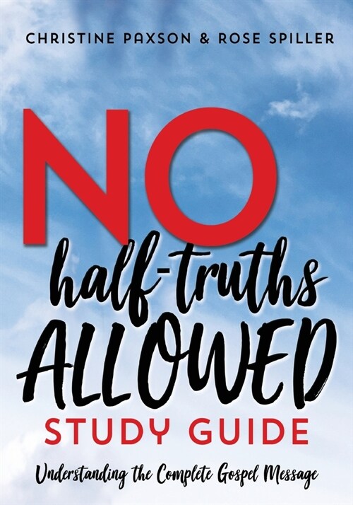 No Half-Truths Allowed Study Guide: Understanding the Complete Gospel Message (Paperback)